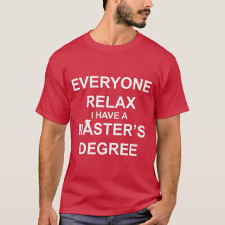 Iedereen Relax, ik heb een mastergraad T-shirt