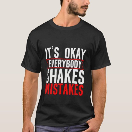 Iedereen Shakes Mistakes. T-shirt (Voorkant)