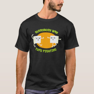 Iedereen vocht Tofu T Grappige Veganist T-shirt