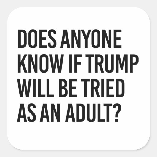 Iedereen weet of Trump als volwassene zal worden b Vierkante Sticker (Voorkant)