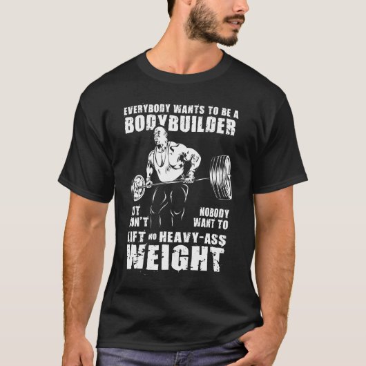 Iedereen wil een biodybuilder zijn - een gym-werke t-shirt (Voorkant)