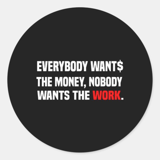 Iedereen wil het geld dat niemand wil. ronde sticker (Voorkant)