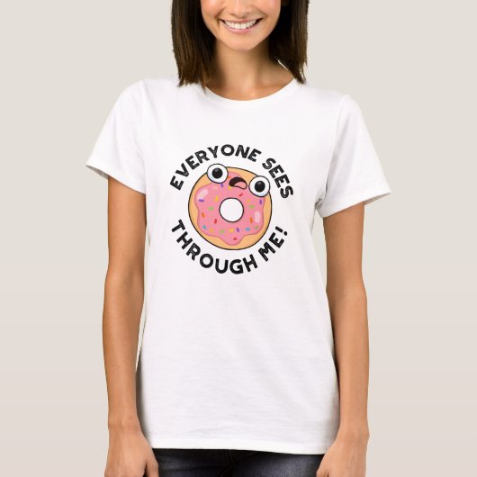 Iedereen ziet door me heen Funny Donut Pun T-shirt (Voorkant)