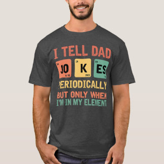 Iell Dad Jokes Periodically Fathers Day Periodicab T-shirt