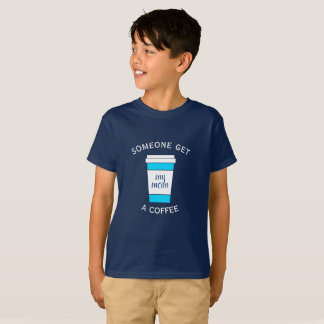 Iemand haalt mijn moeder een koffie Kinder T-shirt