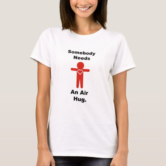 Iemand heeft een Air Hug nodig T-shirt (Voorkant)
