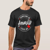 Iemand in Amarillo, Texas houdt van me T-shirt (Voorkant)