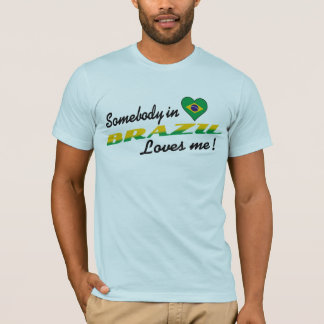 Iemand in Brazilië houdt van mij! T-shirt