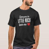 Iemand in Little Rock houdt van me T-shirt (Voorkant)