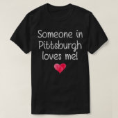 Iemand in PITTSBURGH PA PENNSYLVANIA houdt van me T-shirt (Design voorkant)