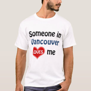 Iemand in Vancouver houdt van me T Shirt