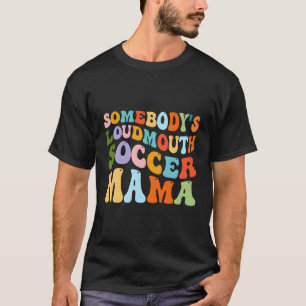 Iemand Loudmouth Voetbal Mama Hockey Moeders Da T-shirt