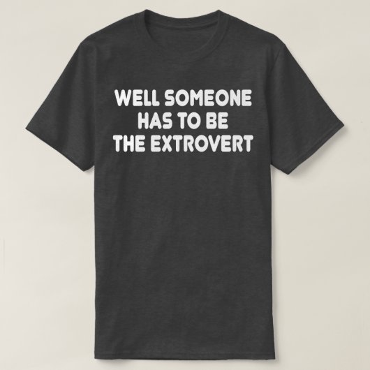 Iemand moet de extravert zijn t-shirt (Design voorkant)
