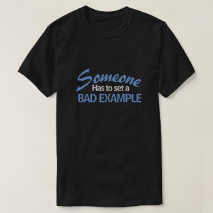 IEMAND MOET EEN SLECHTS VOORBEELD INSTELLEN T-SHIRT