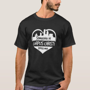 Iemand op Corpus Christi houdt van me Corpus Chris T-shirt