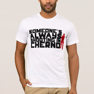 Iemand schiet ALTIJD in Cherno neer - zwarte tekst T-shirt