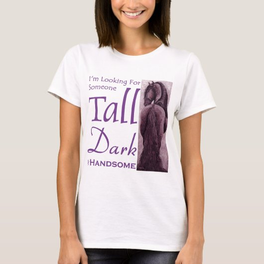 Iemand Tall Dark & Handsom - Friesian Horse T-shirt (Voorkant)