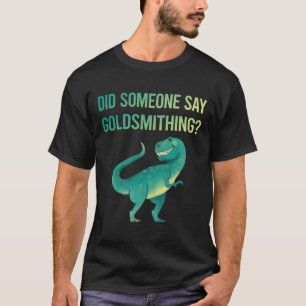 Iemand Zegt Goudsmeden Goudsmid T-shirt