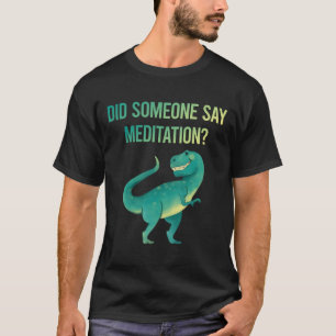 Iemand zegt meditatie mediteren Zen T-shirt