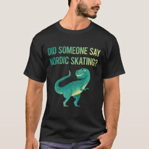 Iemand Zegt Nordic Schaatsen Schaats Schaatser T-shirt