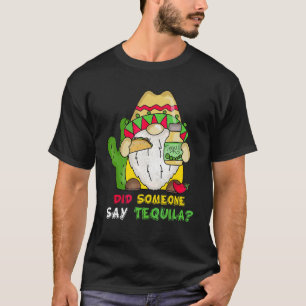 Iemand Zegt Tequila Shot Dwerg Hoed Cinco De M T-shirt