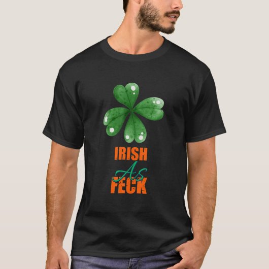 Iers als Feck St Patrick's Day Funny Sarcasm Quote T-shirt (Voorkant)