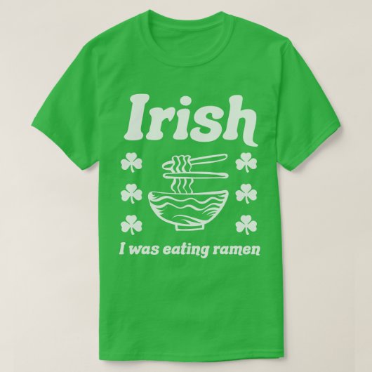 Iers Ik at Ramen Noodles Grappige St Patricks T-shirt (Design voorkant)