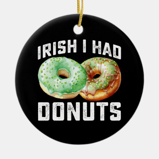 Iers Ik Had Donut Liefhebbers Grappige St. Patrick Keramisch Ornament (Voorkant)