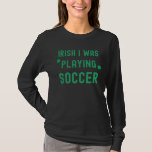 Iers Ik Speelde Voetbal St Patrick s Day Iers T-shirt