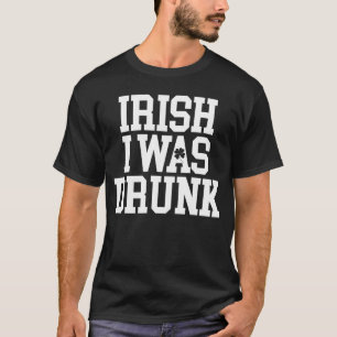 Iers Ik Was Dronken Grappig Drinken St. Patrick's T-shirt