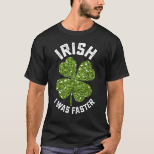 Iers Ik Was Sneller Lopen St. Patrick's Dag T-shirt