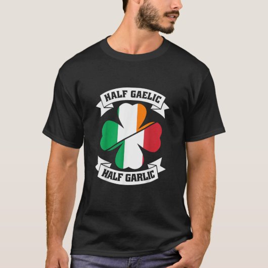 Iers Italiaans Half Gaelic Half Garlic Saint Patri T-shirt (Voorkant)