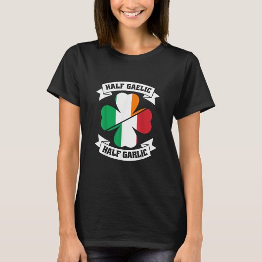Iers Italiaans Half Gaelic Half Garlic Saint Patri T-shirt (Voorkant)