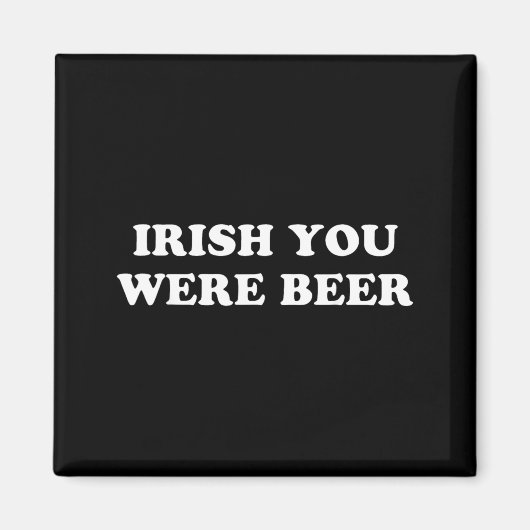 Iers Je was Bier Grappig St Patricks Dag Drinken Magneet (Voorkant)