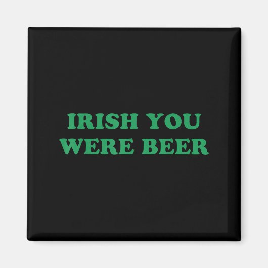 Iers Je was Bier Grappig St Patricks Dag Drinken Magneet (Voorkant)