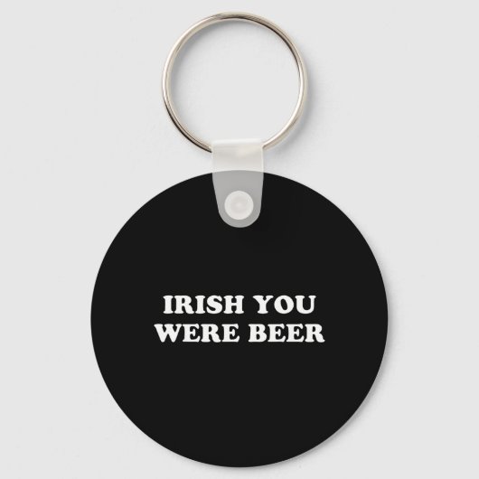 Iers Je was Bier Grappig St Patricks Dag Drinken Sleutelhanger (Voorkant)