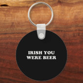 Iers Je was Bier Grappig St Patricks Dag Drinken Sleutelhanger (Voorkant)