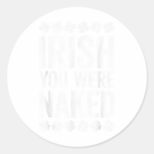 Iers Je was Shirt Grappige Mannen Vrouwen St Patri Ronde Sticker