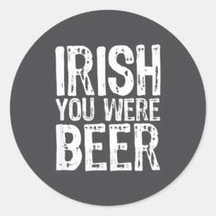 Iers Jij Was Bier Grappig St. Patrick's Dag Ronde Sticker