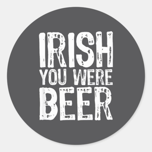 Iers Jij Was Bier Grappig St. Patrick's Dag Ronde Sticker (Voorkant)