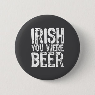 Iers Jij Was Bier Grappige St. Patrick's Dag Ronde Button 5,7 Cm