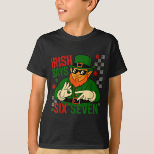 Iers zegt zes zeven grappige meme 6 7 St. Patrick' T-shirt