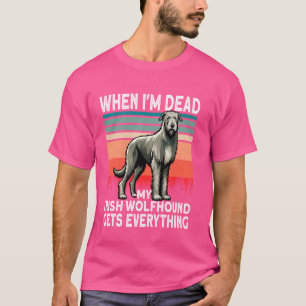Ierse honden Als ik dood ben, krijgt mijn hond all T-shirt