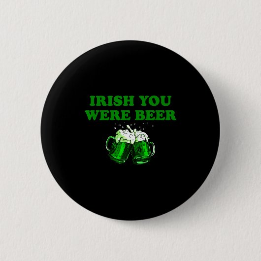 Ierse Jij Was Bier, Grappig Bier St. Patrick's Dag Ronde Button 5,7 Cm (Voorkant)