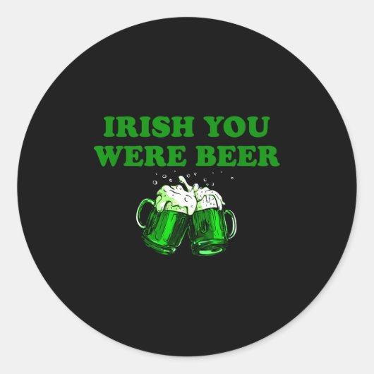 Ierse Jij Was Bier, Grappig Bier St. Patrick's Dag Ronde Sticker (Voorkant)