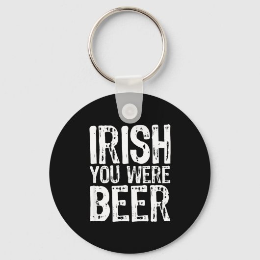 Ierse Jij Was Bier Grappig St. Patrick's Dag Sleutelhanger (Voorkant)
