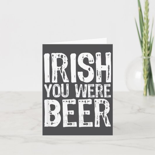 Ierse Jij Was Bier Grappige St. Patrick's Dag Kaart (Voorkant)