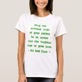 Ierse Zegen Moge de Treurigste Dagen van de Toekom T-shirt