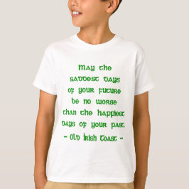 Ierse Zegen Moge de Treurigste Dagen van de Toekom T-shirt