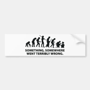 Iets, iets dat op een of andere manier vreselijk v bumpersticker